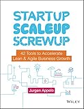 Startup Scaleup Screwup 42 Tools To Accelerate Lean And Agile Business Growth English Edition