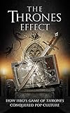 The Thrones Effect How Hbos Game Of Thrones Conquered Pop Culture English Edition