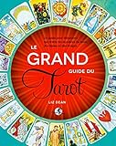 Le Grand Guide Du Tarot: Un Guide Pour D%C3%A9butants Qui R%C3%A9v%C3%A8le Les Myst%C3%A8res Du Tarot, Des Lames Et Des Tirages