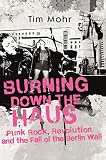 Burning Down The Haus Punk Rock Revolution And The Fall Of The Berlin Wall English Edition