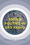 Soundpolitics In So Paulo Currents In Latin American And Iberian Music English Edition