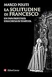 La Solitudine Di Francesco Un Papa Profetico Una Chiesa In Tempesta Italian Edition