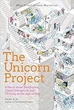 The Unicorn Project A Novel About Developers Digital Disruption And Thriving In The Age Of Data