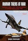 Iranian Tigers At War Northrop F5ab F5ef And Subvariants In Iranian Service Since 1966 Middle Eastwar Book 4 English Edition