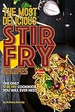 The Most Delicious Stir Fry Recipes The Only Stir Fry Cookbook You Will Ever Need English Edition