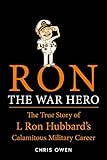 Ron The War Hero The True Story Of L Ron Hubbards Calamitous Military Career English Edition