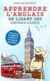 Apprendre Langlais En Lisant Des Histoires Courtes 10 Histoires En Anglais Et En Franais Avec Liste De Vocabulaire France
