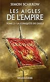 La Conqu%C3%AAte De L'aigle: Les Aigles De L'empire, T2