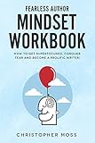 Fearless Author Mindset Workbook How To Get Superfocused Conquer Fear And Become A Prolific Writer Successful Writer Series Book 1 English Edition