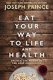 Eat Your Way To Life And Health Unlock The Power Of The Holy Communion