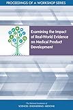 Examining The Impact Of Realworld Evidence On Medical Product Development Proceedings Of A Workshop Series English Edition