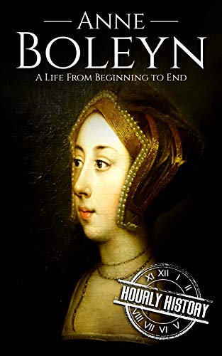 Portada de Anne Boleyn: A Life from Beginning to End (Biographies of British Royalty)