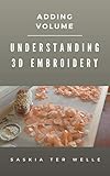 Understanding 3d Embroidery Adding Volume Haute Couture Embroidery Series Book 2 English Edition