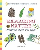 Exploring Nature Activity Book For Kids 50 Creative Projects To Spark Curiosity In The Outdoors