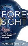 Foresight How The Chemistry Of Life Reveals Planning And Purpose English Edition