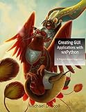 Creating Gui Applications With Wxpython English Edition
