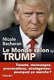 Le Monde Selon Trump Tweets Mensonges Provocations Stratagmes Pourquoi A Marche 