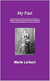 My Past Reminiscences Of The Courts Of Austria And Bavaria Together With The True Story Of The Events Leading Up To The Tragic Death Of Rudolph Crown Prince Of Austria English Edition