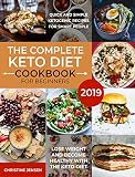 The Complete Keto Diet Cookbook For Beginners 2019 Quick And Simple Ketogenic Recipes For Smart People Lose Weight And Become Healthy With The Keto Diet English Edition