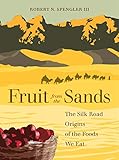 Fruit From The Sands The Silk Road Origins Of The Foods We Eat English Edition