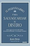 El Pequeo Libro Para Salvaguardar Tu Dinero Cmo Superar Los Mercados Letales Los Artistas Del Fraude Y A Tus Propios Instintos