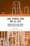 Law Cinema And The Ill City Imagining Justice And Order In Real And Fictional Cities Law Language And Communication English Edition