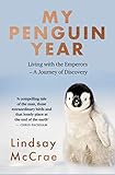 My Penguin Year Living With The Emperors A Journey Of Discovery
