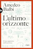 Lultimo Orizzonte Cosa Sappiamo Delluniverso Italian Edition
