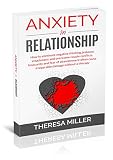 Anxiety In Relationship How To Eliminate Negative Thinking Jealousy Attachment And Overcome Couple Conflicts Insecurity And Fear Of Abandonment Often Without A Therapy Anxiety Series Book 1