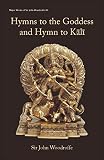 Hymns To The Goddess And Hymn To Kali Major Works Of Sir John Woodroffe Book 1 English Edition
