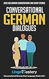 Conversational German Dialogues Over 100 German Conversations And Short Stories Conversational German Dual Language Books German Edition