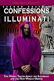 Confessions Of An Illuminati Volume I 2nd Edition The Whole Truth About The Illuminati And The New World Order English Edition