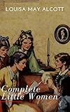 The Complete Little Women Little Women Good Wives Little Men Jos Boys English Edition