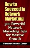 How To Succeed In Network Marketing 300 Powerful Network Marketing Tips For Massive Growth English Edition