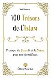 100 Trsors De Lislam Principes Du Coran Et De La Sunna Pour Une Vie Meilleure French Edition