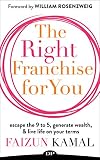 The Right Franchise For You Escape The 9 To 5 Generate Wealth Live Life On Your Terms English Edition