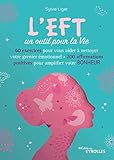 L'eft, Un Outil Pour La Vie: 60 Exercices Pour Aider %C3%A0 Nettoyer Votre Grenier %C3%A9motionnel   200 Affirmations Positives Pour Amplifier Votre Bonheur