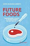 Future Foods How Modern Science Is Transforming The Way We Eat English Edition