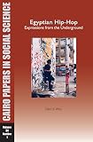 Egyptian Hiphop Expressions From The Underground Cairo Papers In Social Science Vol 34 No 1 English Edition