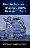 How To Succeed In Epso Numerical Reasoning Tests English Edition