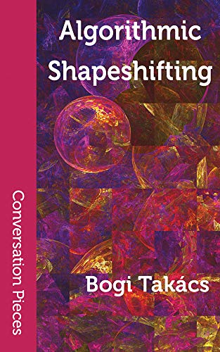Algorithmic Shapeshifting (By: Bogi Takács) cover
