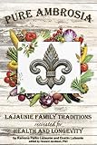 Pure Ambrosia Lajaunie Family Traditions Recreated For Health And Longevity
