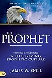 The Prophet Creating And Sustaining A Lifegiving Prophetic Culture English Edition