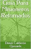 Gua Para Misioneros Retornados Spanish Edition