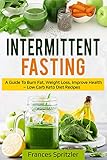 Intermittent Fasting A Guide To Burn Fat Weight Loss Improve Health Low Carb Keto Diet Recipes English Edition