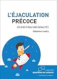 L'%C3%A9jaculation Pr%C3%A9coce.: Ce N'est Pas Une Fatalit%C3%A9 ! (questions De Patients)