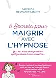 5 Secrets Pour Maigrir Avec L'hypnose: Et Si Nos Kilos Avaient Quelque Chose %C3%A0 Nous Raconter...