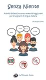 Senza Niente Attivit Didattiche Senza Materiali Aggiuntivi Per Insegnanti Di Lingua Italiana Italian Edition