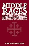 Middle Rages Why The Battle For Medieval Studies Matters To America English Edition