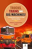 Trucks Trains And Big Machines Transportation Books For Kids Revised Edition Childrens Transportation Books